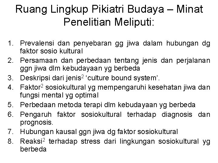 Ruang Lingkup Pikiatri Budaya – Minat Penelitian Meliputi: 1. Prevalensi dan penyebaran gg jiwa