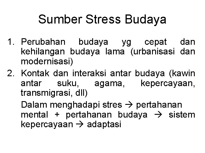 Sumber Stress Budaya 1. Perubahan budaya yg cepat dan kehilangan budaya lama (urbanisasi dan