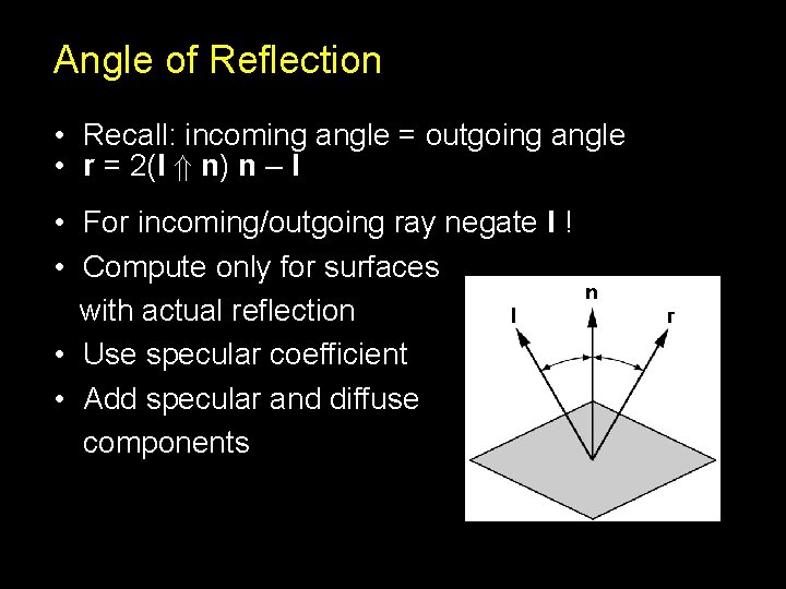 Angle of Reflection • Recall: incoming angle = outgoing angle • r = 2(l