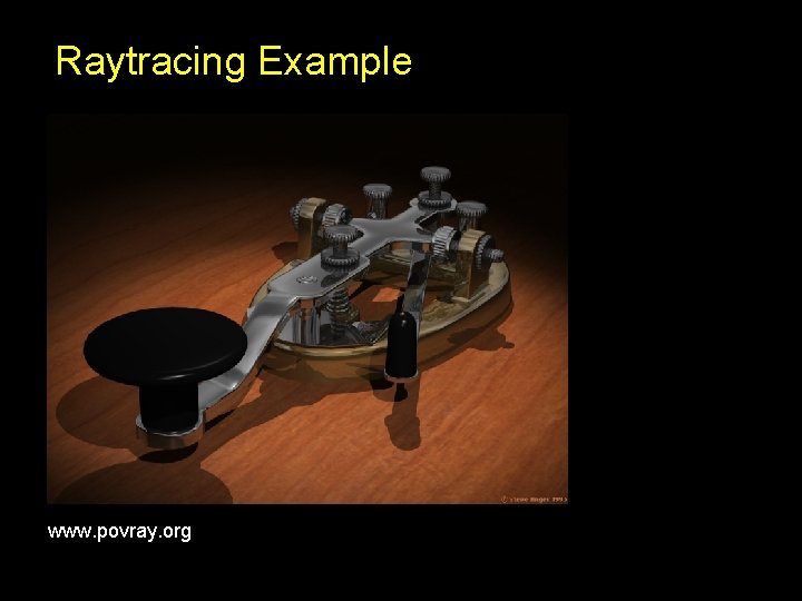 Raytracing Example www. povray. org Raytracing Example www. povray. org