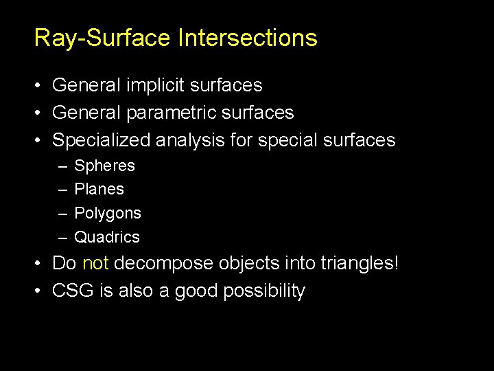 Ray-Surface Intersections • General implicit surfaces • General parametric surfaces • Specialized analysis for