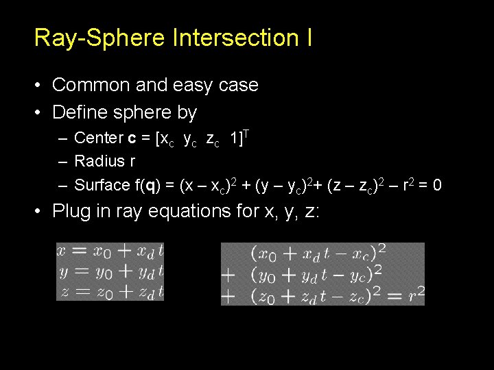 Ray-Sphere Intersection I • Common and easy case • Define sphere by – Center