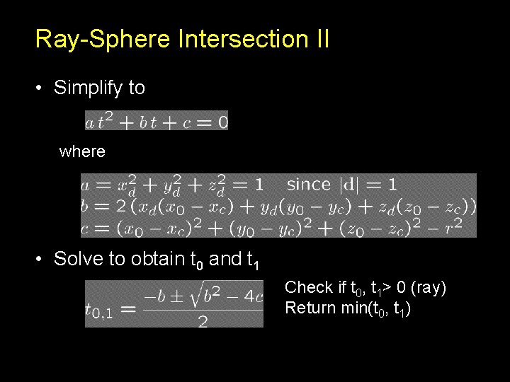 Ray-Sphere Intersection II • Simplify to where • Solve to obtain t 0 and