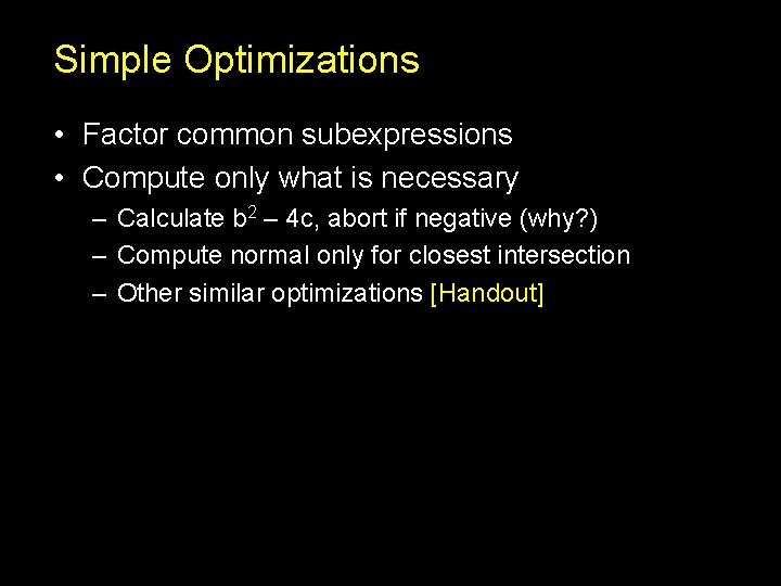 Simple Optimizations • Factor common subexpressions • Compute only what is necessary – Calculate