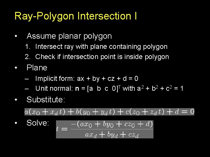 Ray-Polygon Intersection I • Assume planar polygon 1. Intersect ray with plane containing polygon