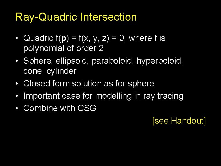 Ray-Quadric Intersection • Quadric f(p) = f(x, y, z) = 0, where f is Ray-Quadric Intersection • Quadric f(p) = f(x, y, z) = 0, where f is