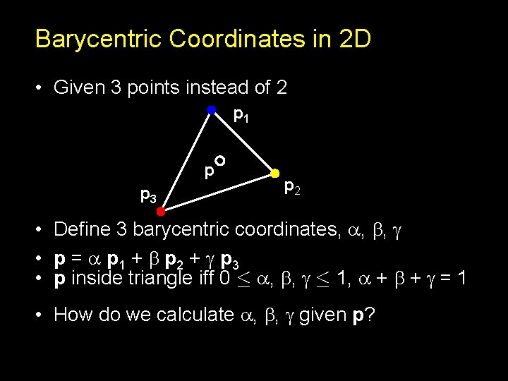 Barycentric Coordinates in 2 D • Given 3 points instead of 2 p 1