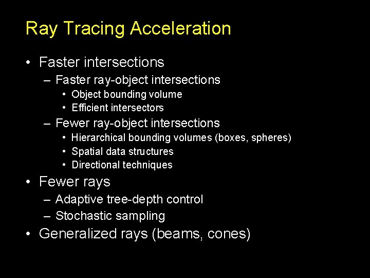 Ray Tracing Acceleration • Faster intersections – Faster ray-object intersections • Object bounding volume Ray Tracing Acceleration • Faster intersections – Faster ray-object intersections • Object bounding volume