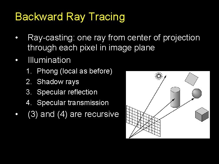 Backward Ray Tracing • • Ray-casting: one ray from center of projection through each