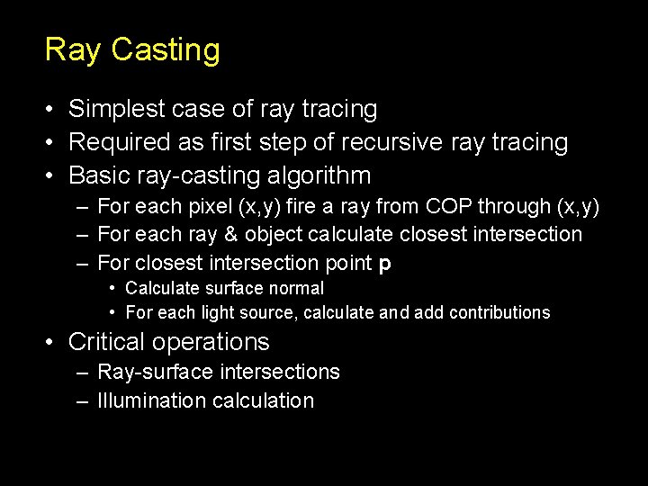 Ray Casting • Simplest case of ray tracing • Required as first step of