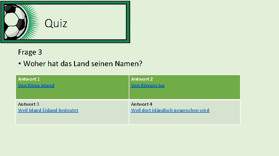 Quiz Frage 3 • Woher hat das Land seinen Namen? Antwort 1 Von König