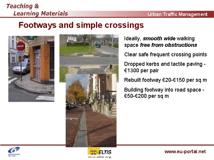 Urban Traffic Management Footways and simple crossings Ideally, smooth wide walking space free from