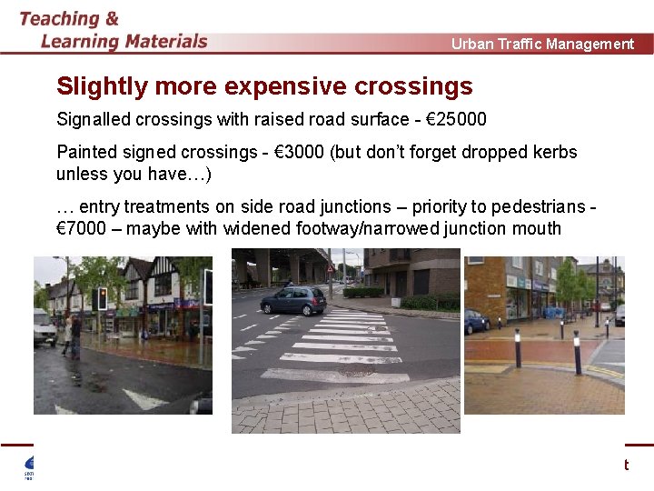 Urban Traffic Management Slightly more expensive crossings Signalled crossings with raised road surface -