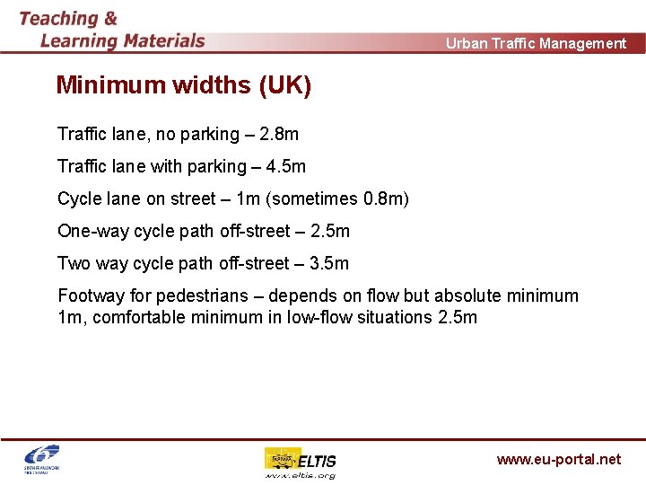 Urban Traffic Management Minimum widths (UK) Traffic lane, no parking – 2. 8 m