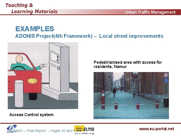Urban Traffic Management EXAMPLES ADONIS Project(4 th Framework) – Local street improvements Pedestrianised area