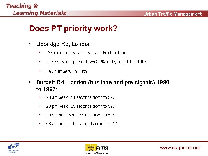 Urban Traffic Management Does PT priority work? • Uxbridge Rd, London: • 42 km