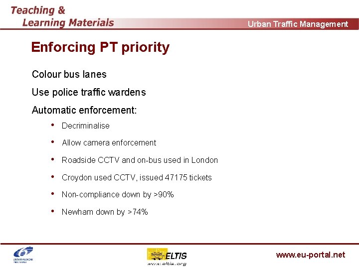 Urban Traffic Management Enforcing PT priority Colour bus lanes Use police traffic wardens Automatic