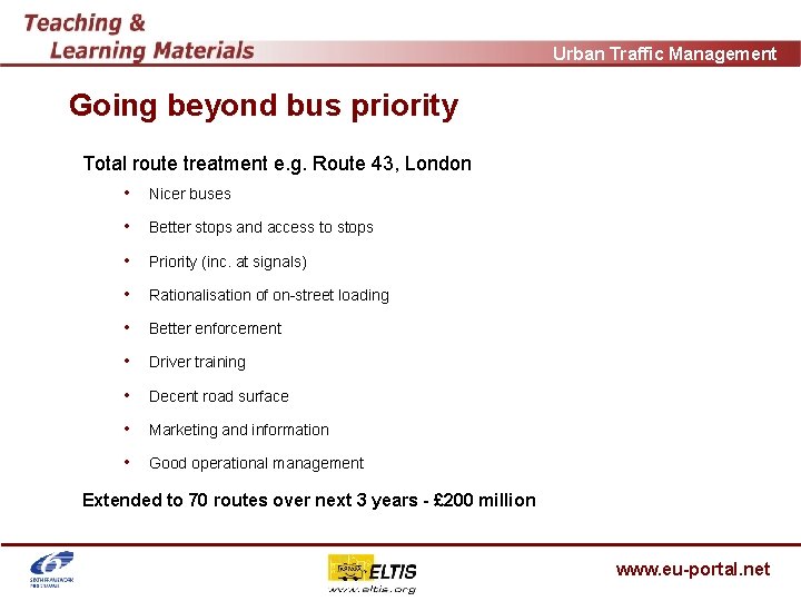 Urban Traffic Management Going beyond bus priority Total route treatment e. g. Route 43,