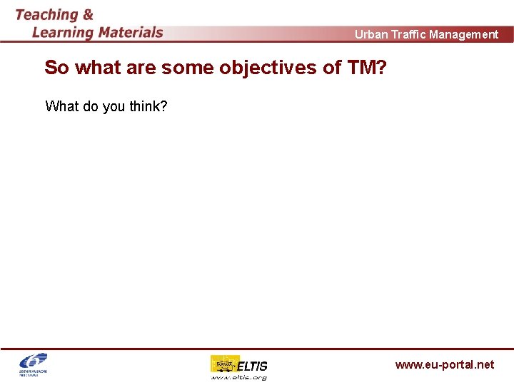 Urban Traffic Management So what are some objectives of TM? What do you think?