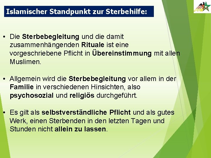 Islamischer Standpunkt zur Sterbehilfe: • Die Sterbebegleitung und die damit zusammenhängenden Rituale ist eine