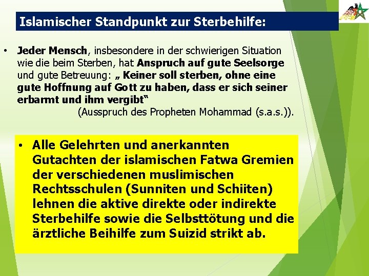 Islamischer Standpunkt zur Sterbehilfe: • Jeder Mensch, insbesondere in der schwierigen Situation wie die