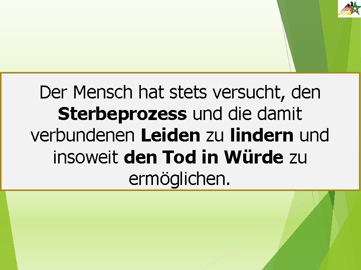 Der Mensch hat stets versucht, den Sterbeprozess und die damit verbundenen Leiden zu lindern Der Mensch hat stets versucht, den Sterbeprozess und die damit verbundenen Leiden zu lindern