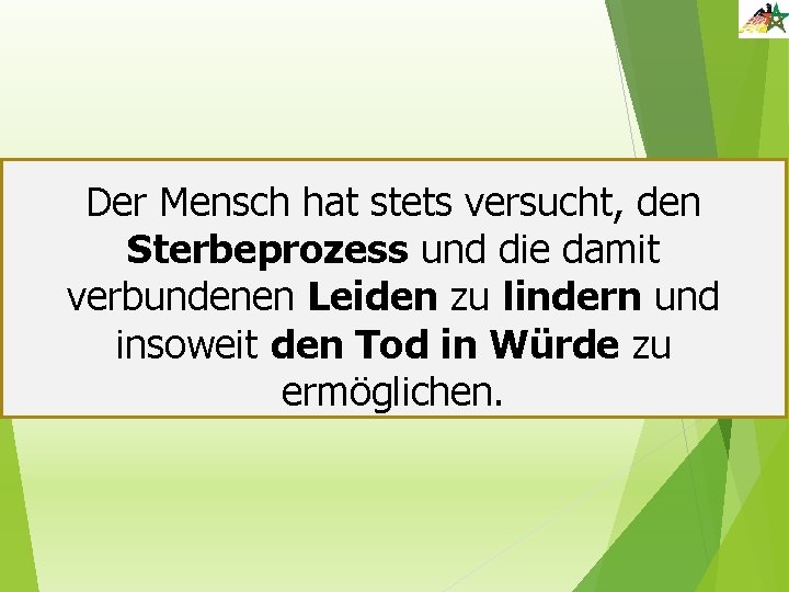 Der Mensch hat stets versucht, den Sterbeprozess und die damit verbundenen Leiden zu lindern