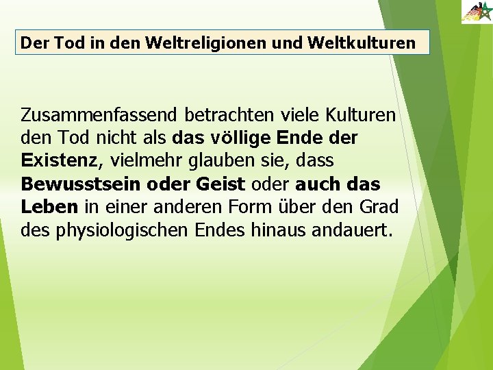 Der Tod in den Weltreligionen und Weltkulturen Zusammenfassend betrachten viele Kulturen den Tod nicht