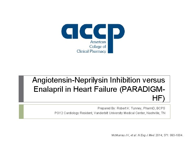 Angiotensin-Neprilysin Inhibition versus Enalapril in Heart Failure (PARADIGMHF) Prepared By: Robert K. Tunney, Pharm.