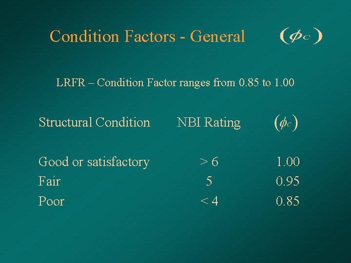 Condition Factors - General LRFR – Condition Factor ranges from 0. 85 to 1.