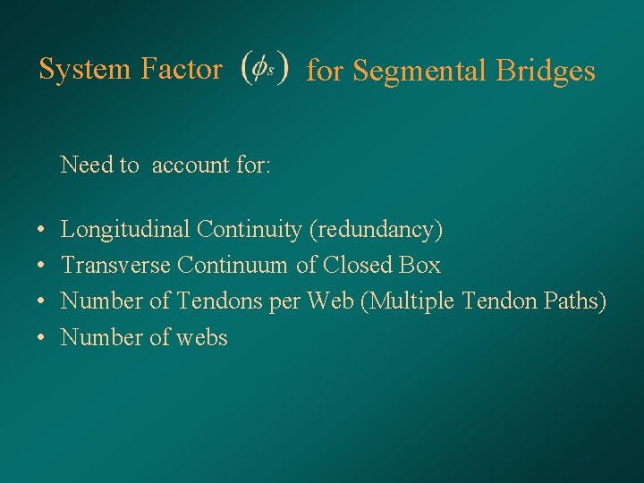 System Factor for Segmental Bridges Need to account for: • • Longitudinal Continuity (redundancy)