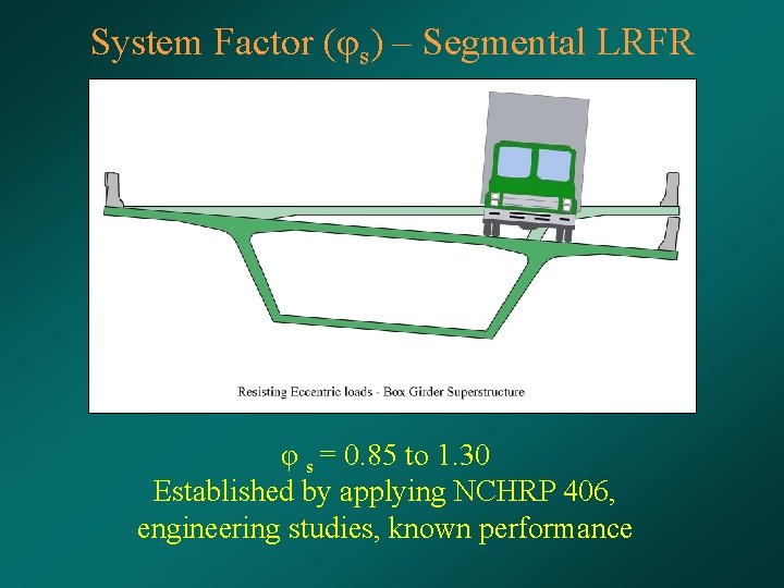 System Factor (φs) – Segmental LRFR φ s = 0. 85 to 1. 30