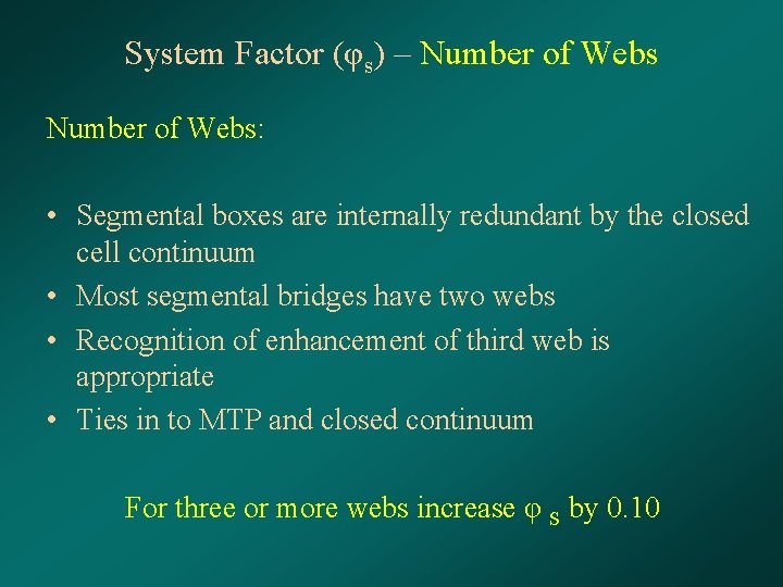 System Factor (φs) – Number of Webs: • Segmental boxes are internally redundant by