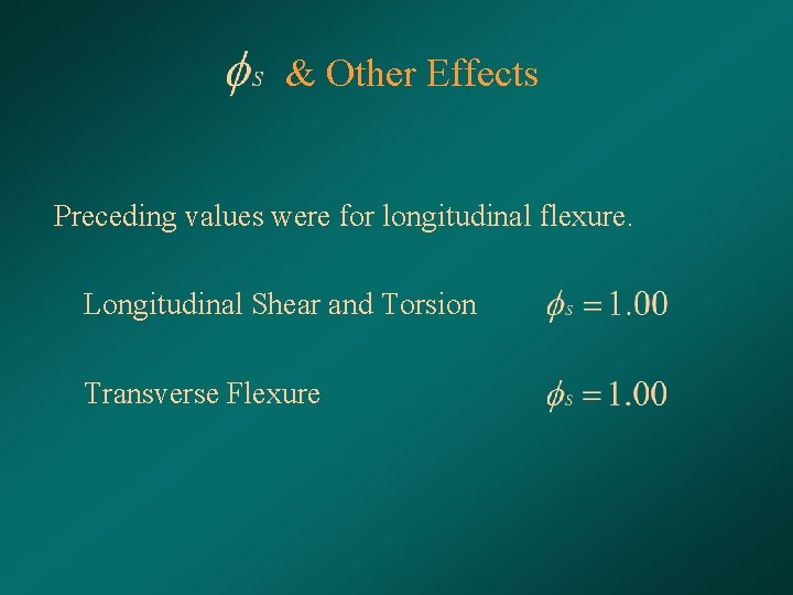 & Other Effects Preceding values were for longitudinal flexure. Longitudinal Shear and Torsion Transverse