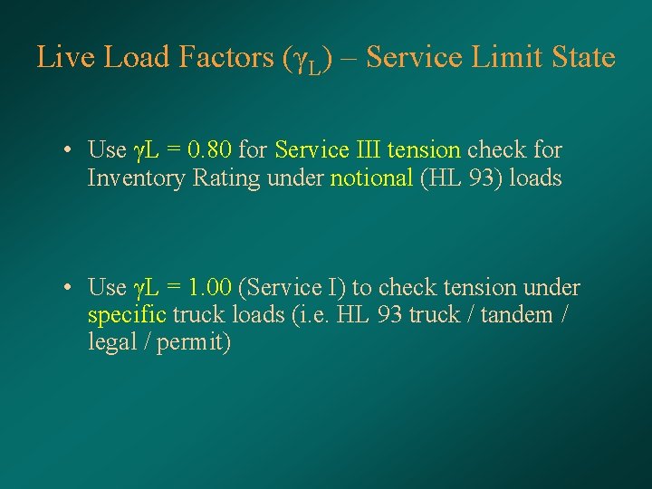 Live Load Factors (γL) – Service Limit State • Use γL = 0. 80