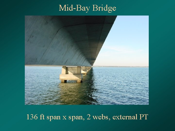 Mid-Bay Bridge 136 ft span x span, 2 webs, external PT 