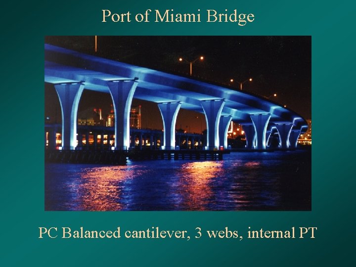 Port of Miami Bridge PC Balanced cantilever, 3 webs, internal PT 