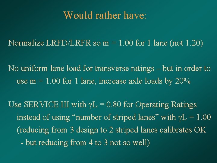 Would rather have: Normalize LRFD/LRFR so m = 1. 00 for 1 lane (not