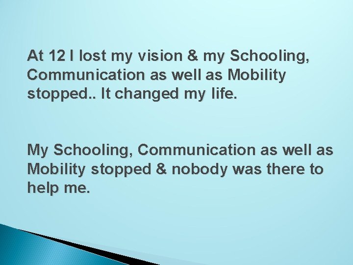 At 12 I lost my vision & my Schooling, Communication as well as Mobility