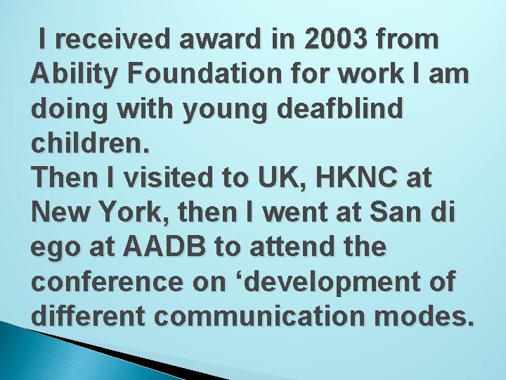 I received award in 2003 from Ability Foundation for work I am doing with