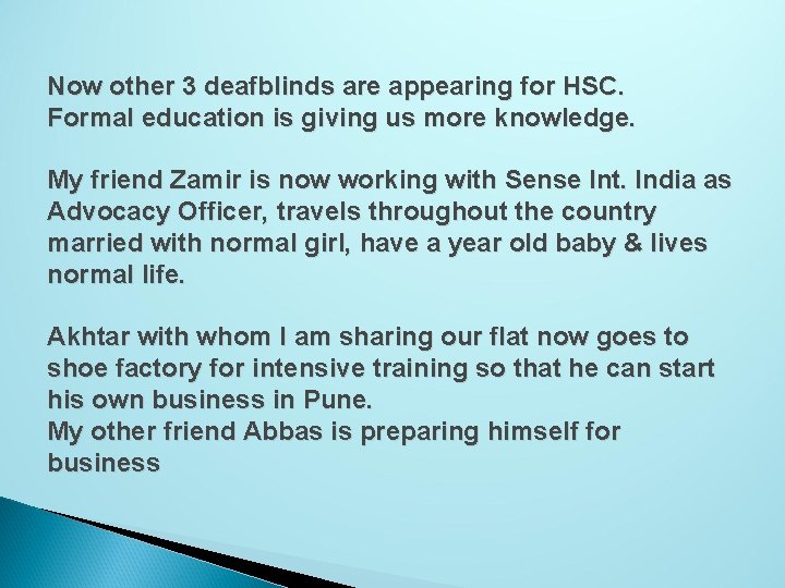 Now other 3 deafblinds are appearing for HSC. Formal education is giving us more