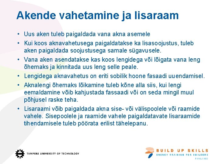 Akende vahetamine ja lisaraam • Uus aken tuleb paigaldada vana akna asemele • Kui