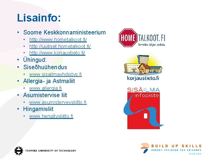 Lisainfo: • Soome Keskkonnaministeerium • http: //www. hometalkoot. fi/ • http: //uutiset. hometalkoot. fi/