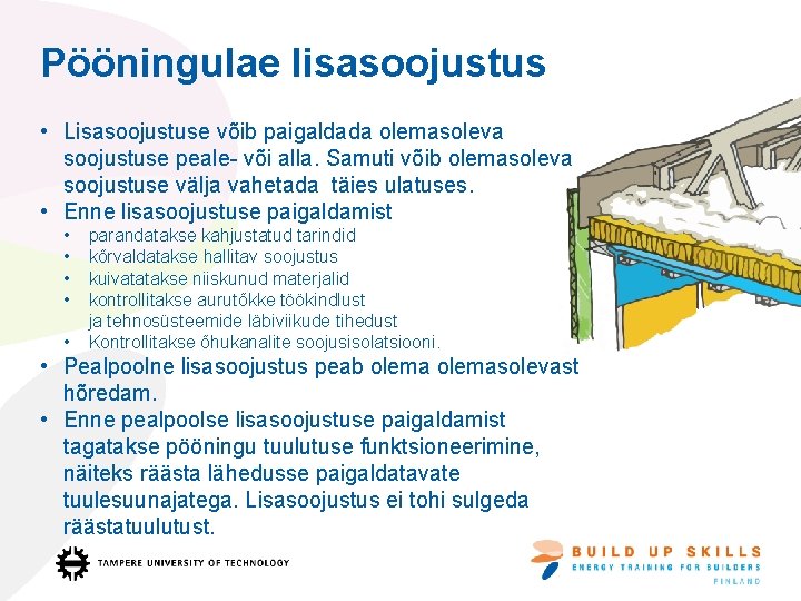 Pööningulae lisasoojustus • Lisasoojustuse võib paigaldada olemasoleva soojustuse peale- või alla. Samuti võib olemasoleva