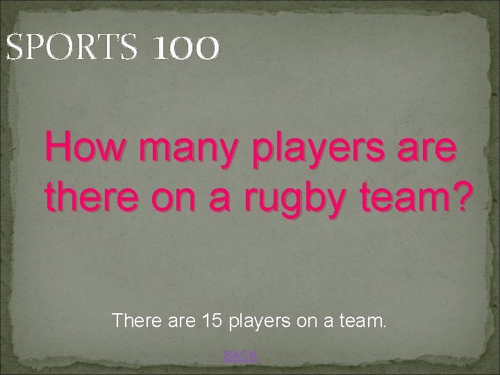SPORTS 100 How many players are there on a rugby team? There are 15