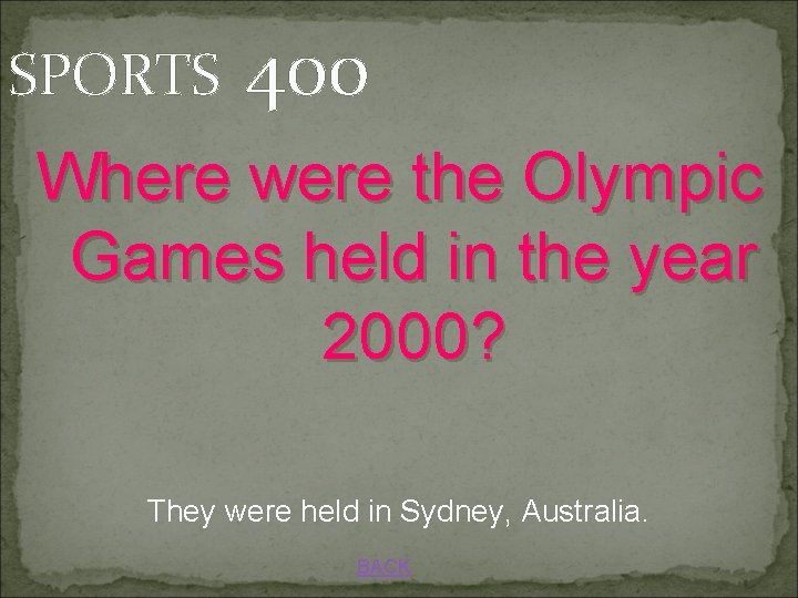 SPORTS 400 Where were the Olympic Games held in the year 2000? They were