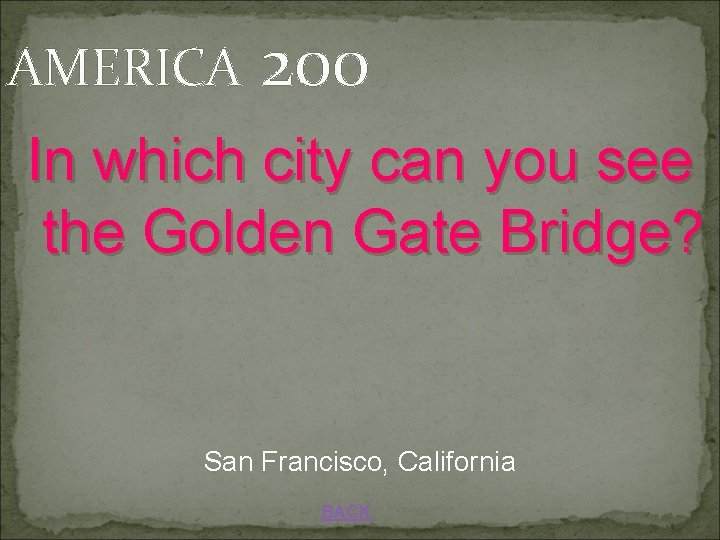 AMERICA 200 In which city can you see the Golden Gate Bridge? San Francisco,