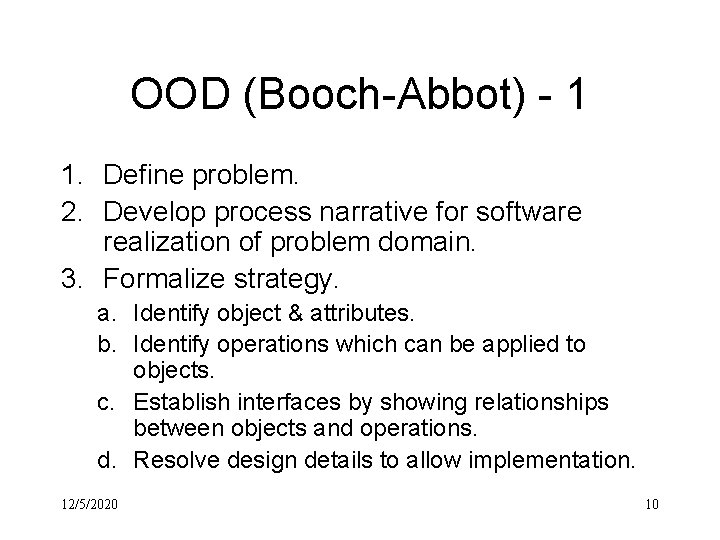 OOD (Booch-Abbot) - 1 1. Define problem. 2. Develop process narrative for software realization