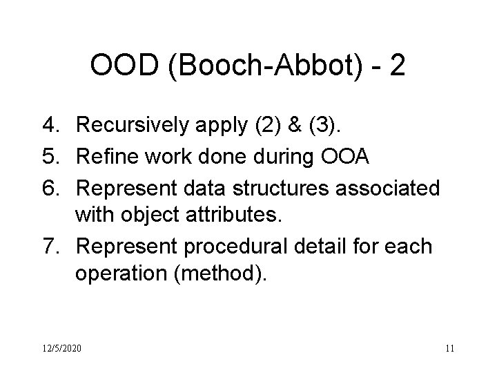 OOD (Booch-Abbot) - 2 4. Recursively apply (2) & (3). 5. Refine work done