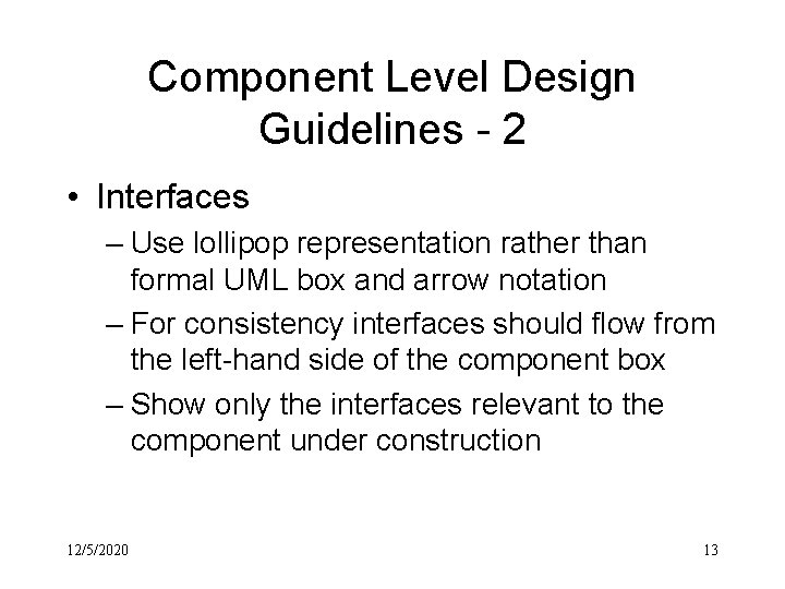 Component Level Design Guidelines - 2 • Interfaces – Use lollipop representation rather than